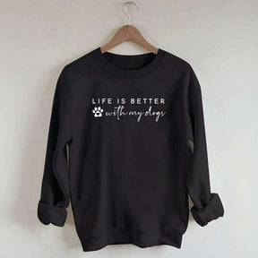 Life is Better with My Dogs Sweatshirt