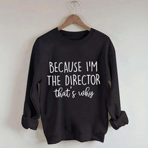 Because I'm The Director Movie Sweatshirt