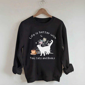 Life is Better With Tea Cats and Books Sweatshirt