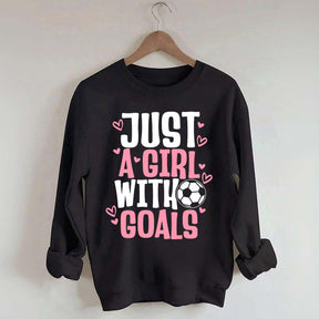Just A Girl With Goals Soccer Sweatshirt