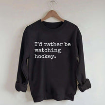 I'd Rather Be Watching Hockey Sweatshirt