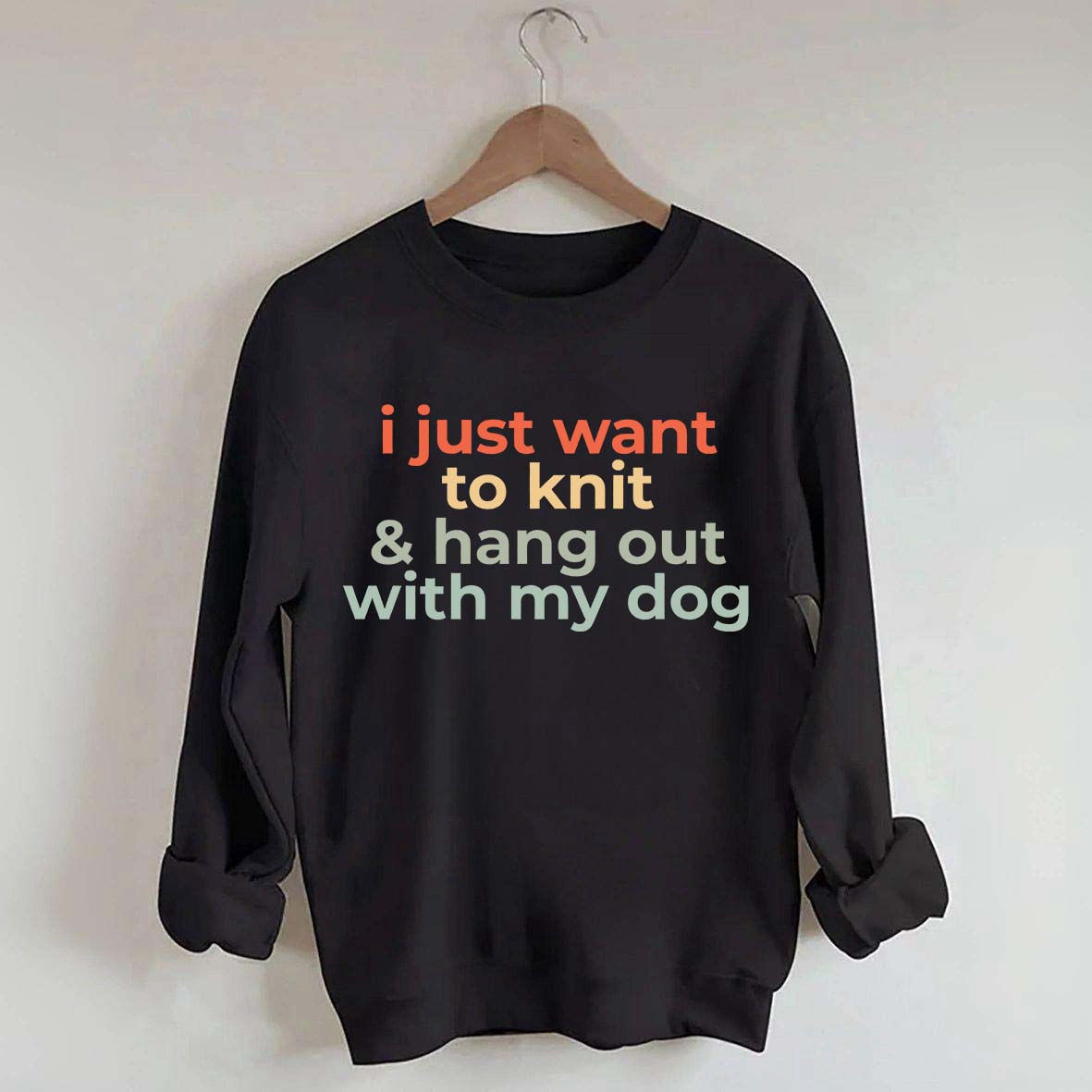 I Just Want To Knit And Hang Out With My Dog Sweatshirt