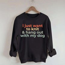 I Just Want To Knit And Hang Out With My Dog Sweatshirt