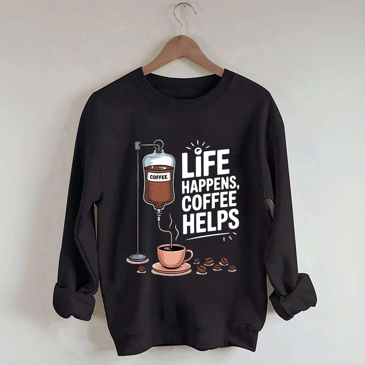 Life Happens Coffee Helps Funny Sweatshirt