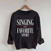 Singing Is My Favorite Sport Sweatshirt