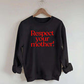 Respect Your Mother Earth Sweatshirt