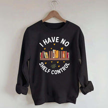 I Have No Shelf Control Sweatshirt