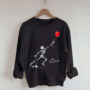 Well That Went Well Skeleton Lost Balloon Sweatshirt