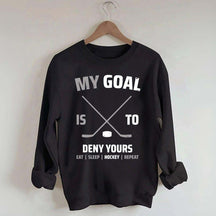 My Goal Is To Deny Yours Hockey Sweatshirt