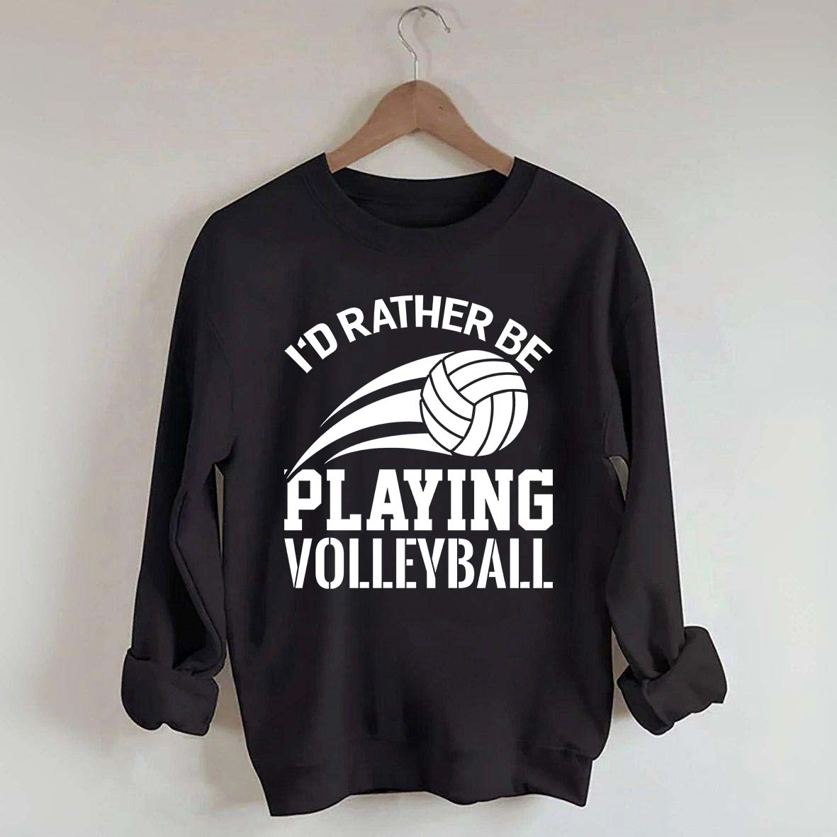 I'd Rather Be Playing Volleyball Sweatshirt