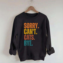 Sorry Can't Cats Bye Sweatshirt