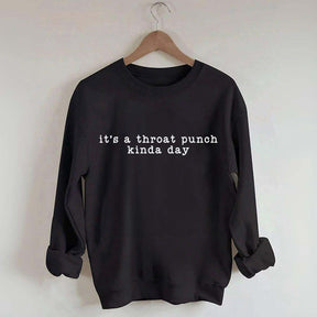 It's A Throat Punch Kinda Day Sarcastic Sweatshirt