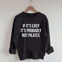 If It's Easy It's Probably Not Pilates Sweatshirt