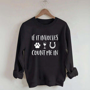 If It Involves Count Me In Dog Wine Horses Sweatshirt