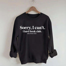 Sorry I Can't I Have Book Club Aka Wine Club Sweatshirt