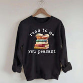 Read To Me You Peasant Sweatshirt