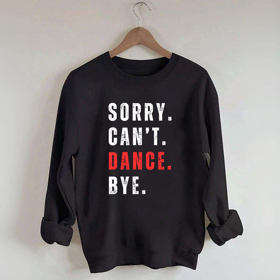 Sorry Can't Dance Bye Sweatshirt