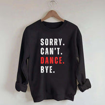 Sorry Can't Dance Bye Sweatshirt