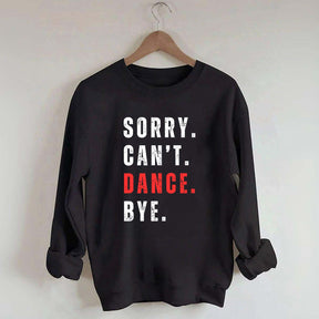 Sorry Can't Dance Bye Sweatshirt