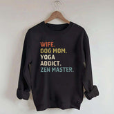 Wife Dog Mom Yoga Addict Zen Master Sweatshirt