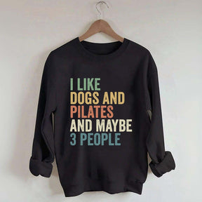 I Like Dogs And Pilates And Maybe 3 People Sweatshirt