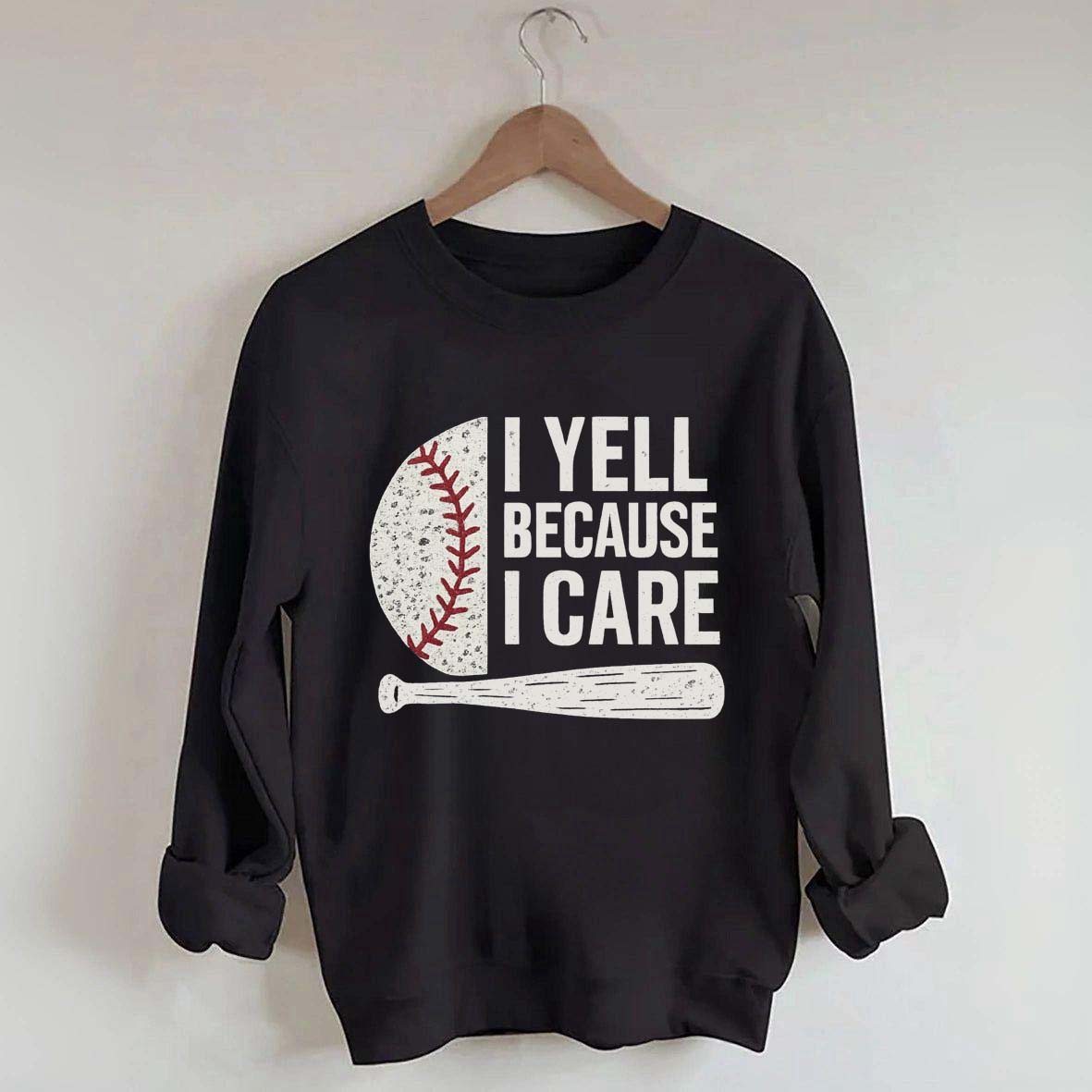 I Yell Because I Care Baseball Fan Sweatshirt