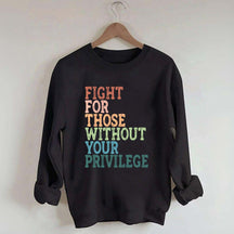 Social Justice Fight For Those Without Your Privilege Sweatshirt