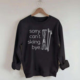 Apres Sorry Can't Skiing Bye Sweatshirt