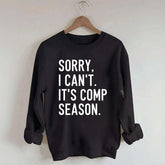 Sorry I can’t It‘’s Comp Season Sweatshirt