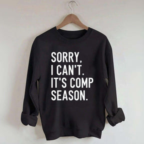 Sorry I can’t It‘’s Comp Season Sweatshirt