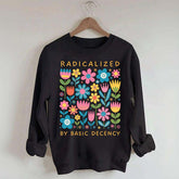 Radicalized By Basic Decency Flowers Sweatshirt