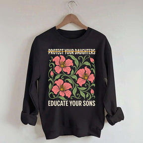 Protect Your Daughters Educate Your Sons Floral Sweatshirt