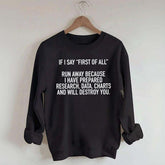 If I Say First Of All Sarcastic Quotes Sweatshirt