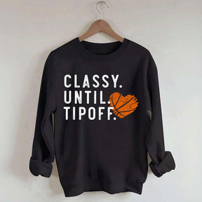 Classy Until Tipoff Basketball Mom Sweatshirt