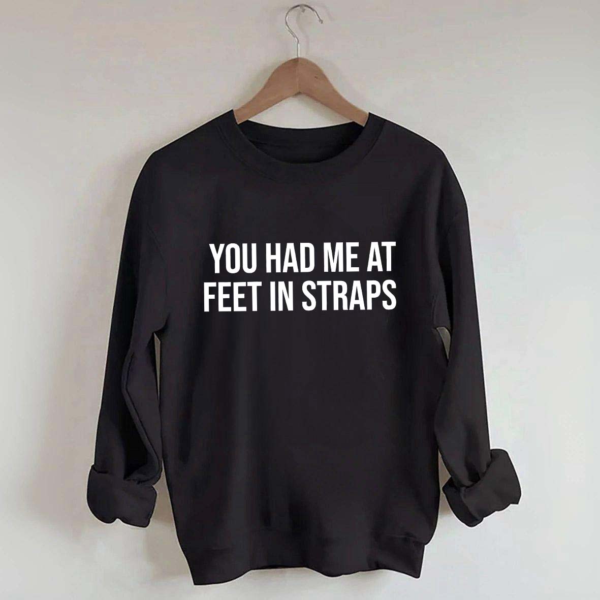You Had Me At Feet In Straps Pilates Gym Sweatshirt