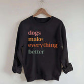 Dogs Make Everything Better Funny Sweatshirt