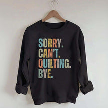 Sorry Cant Quilting Bye Sweatshirt