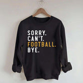 Sorry Can't Football Bye Sweatshirt