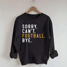 Sorry Can't Football Bye Sweatshirt