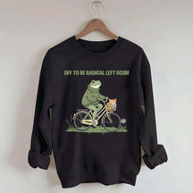 Off To Be Radical Left Scum Sweatshirt