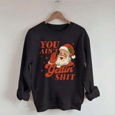 Vintage Santa You Ain't Gettin Sweatshirt