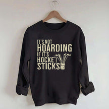 It's Not Hoarding If It's Hockey Sticks Sweatshirt