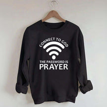 Connect To God The Password Is Prayer Sweatshirt