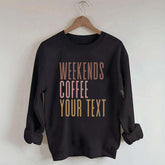 Weekends Coffee Custom Sweatshirt