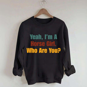 Yeah,I'm A Horse Girl Who Are You Sweatshirt