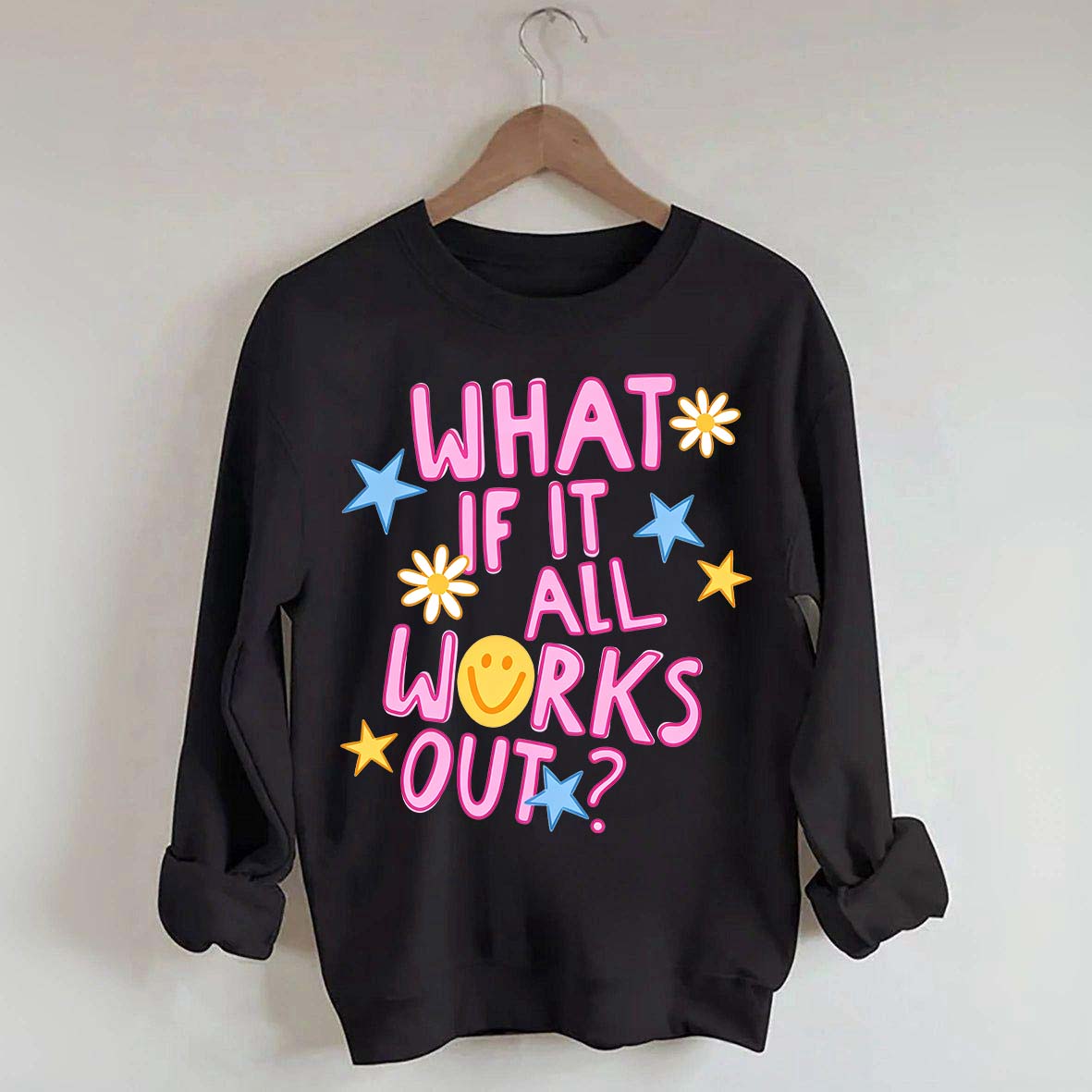 What If It All Works Out Sweatshirt
