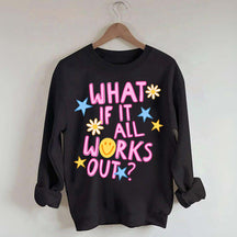 What If It All Works Out Sweatshirt