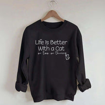 Life is Better with a Cat Sweatshirt