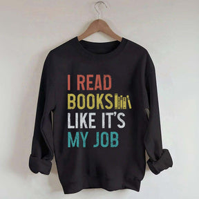 I Read Books Like It's My Job Bookworm Sweatshirt