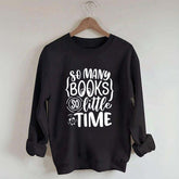 So Many Books So Little Time Nerd Sweatshirt